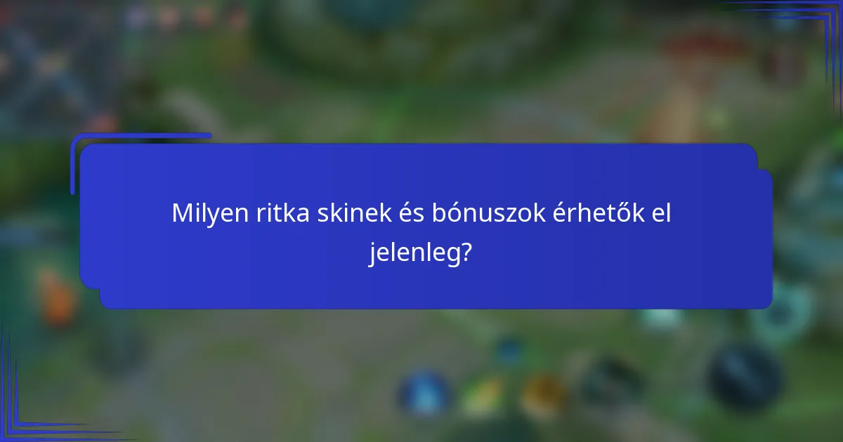 Milyen ritka skinek és bónuszok érhetők el jelenleg?