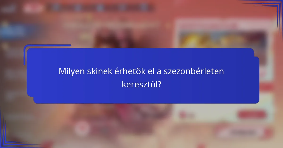 Milyen skinek érhetők el a szezonbérleten keresztül?