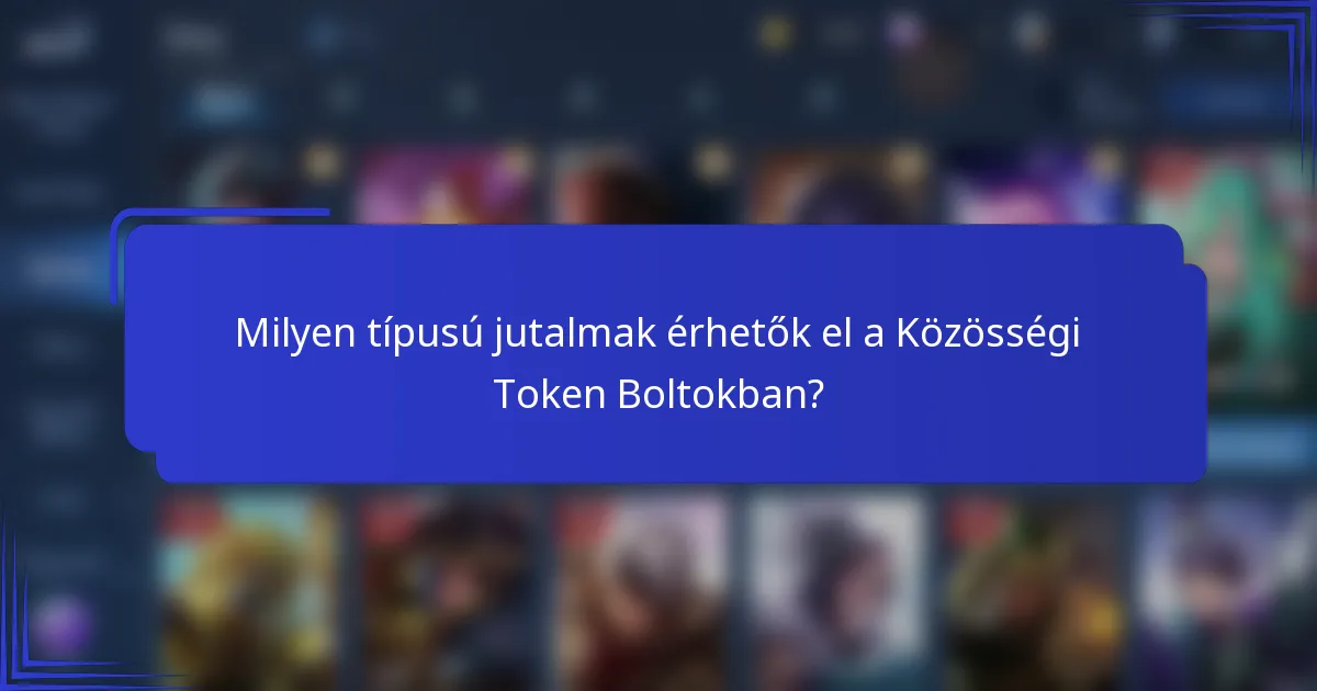 Milyen típusú jutalmak érhetők el a Közösségi Token Boltokban?