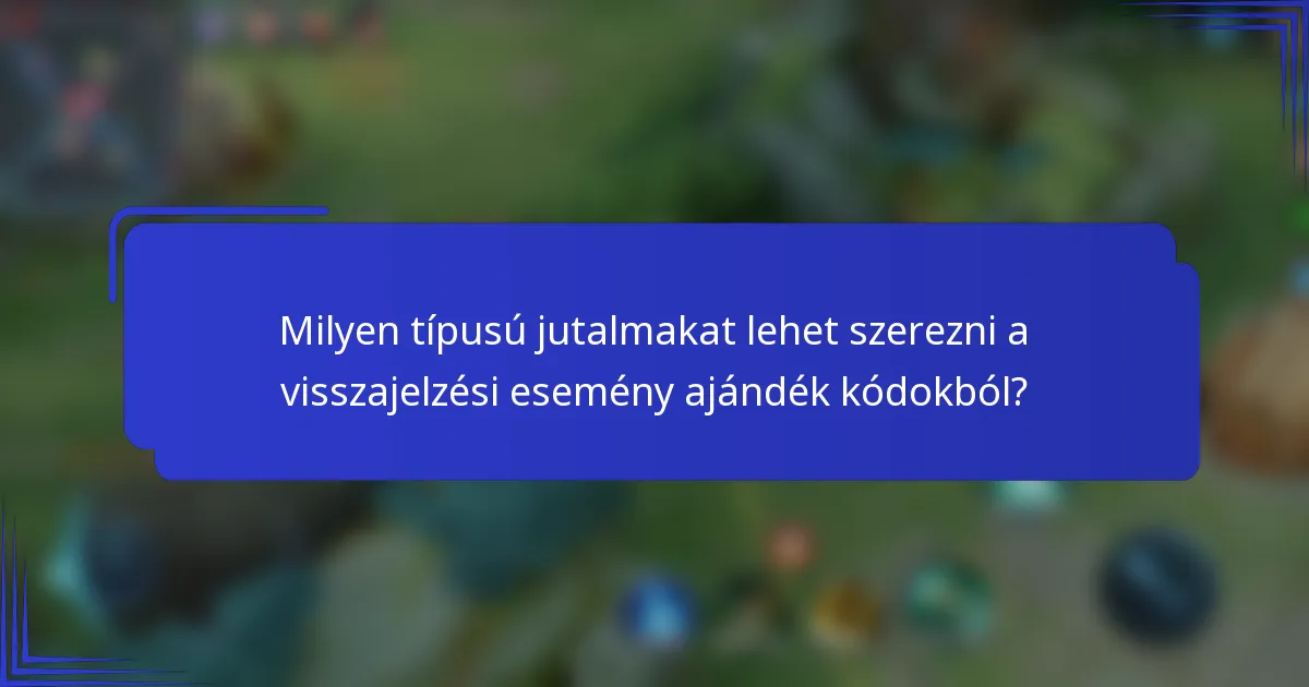Milyen típusú jutalmakat lehet szerezni a visszajelzési esemény ajándék kódokból?