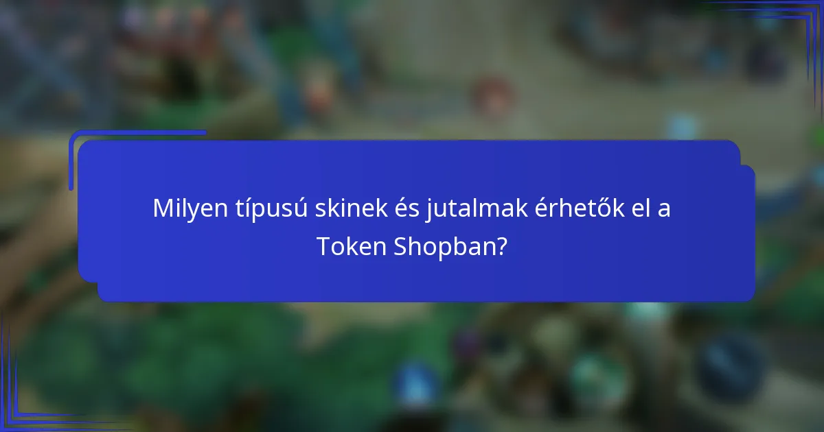 Milyen típusú skinek és jutalmak érhetők el a Token Shopban?